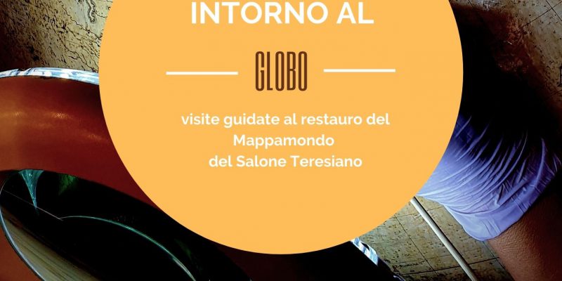 Viaggio intorno al Globo - Visite guidate al restauro del Mappamondo del Salone Teresiano - Locandina