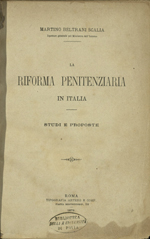 Martino Betrani Scalia, La riforma penitenziaria in Italia. Studi e proposte. Roma, Artero, 1879; Biblioteca Universitaria di Pavia: Banc. 38 A 48