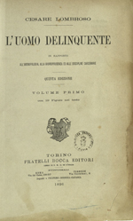 Cesare Lombroso, L’uomo delinquente in rapporto all’antropologia, alla giurisprudenza e alle discipline carcerarie. 5 ed., Torino, Bocca, 1896; Biblioteca Universitaria di Pavia: 70 H 11⁄1