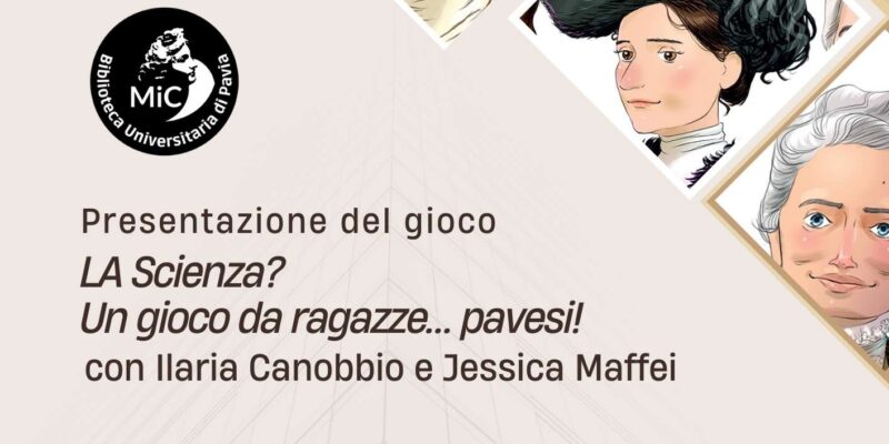 LA Scienza? Un gioco da ragazze… pavesi! di Ilaria Canobbio e Jessica Maffei - locandine